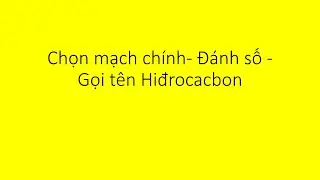 Hướng dẫn cách gọi tên mạch cacbon, chọn mạch chính, đánh số cũng như qui ước gọi tên hiđrocacbon