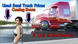 Massive Drop in Used Semi Truck Prices - Don't Miss Out on Incredible Deals!