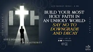 Build Your Most Holy Faith In An Unholy World: Say NO To Downgrade And Decay
