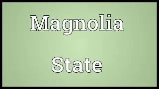 Magnolia State Meaning