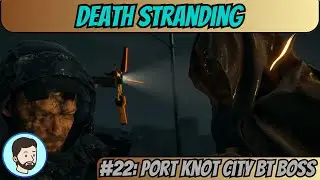 Death Stranding (Playstation 5) - Part 22: Port Knot City BT Boss