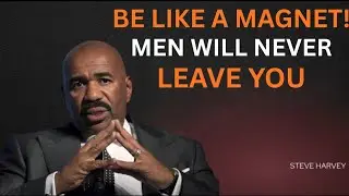 BE LIKE A MAGNET! MEN WILL NEVER LEAVE YOU | Steve Harvey Motivation