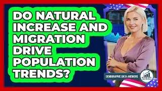 Do Natural Increase And Migration Drive Population Trends?