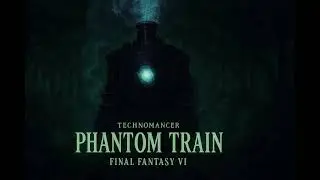 Technomancer - Final Fantasy VI - Phantom Train