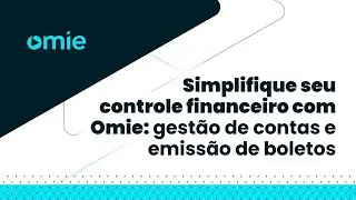 Simplifique seu controle financeiro com Omie: gestão de contas e emissão de boletos