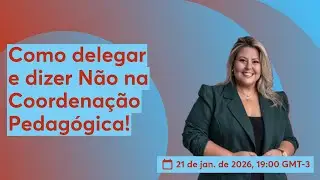 Como delegar e dizer Não na Coordenação Pedagógica!
