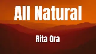 All Natural || Rita Ora || lyrics