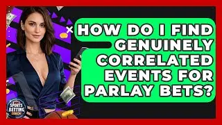 How Do I Find Genuinely Correlated Events For Parlay Bets? - Your Sports Betting Coach