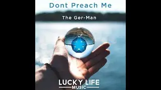 The Ger-Man - Don't Preach Me - Lucky Life Music