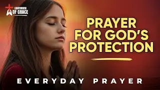 Prayer for God&rsquo;s Protection and Blessings Over You _ Everyday Prayer | Walking With God