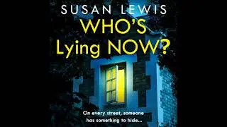 Who&rsquo;s Lying Now? - Susan Lewis