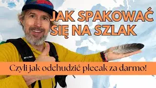 Jak spakować się na szlak - czyli jak odchudzić plecak za darmo! Wstęp do ultralight.