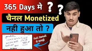 What will happen if the channel is not monetized in 365 days? Will I have to complete the watchti...