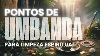 PONTOS DE UMBANDA PARA LIMPEZA ESPIRITUAL E PROTEÇÃO DAS ENERGIAS