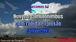 Nuvens Cumulonimbus com rápida explosão convectiva e temporal a norte • Tianguá-CE • 29/12/2022