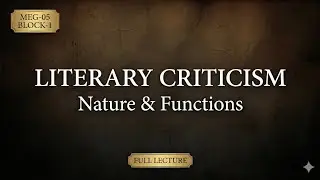 MEG-05 Block-1 | Literary Criticism Explained | Nature & Functions | IGNOU MA English | Full Lecture