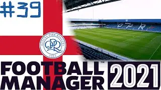 QUEEN'S PARK RANGERS / EPISODE 39 / FOOTBALL MANAGER 2021 / UNKNOWN TO WORLD KNOWN