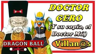 Villanos - Doctor Gero (Dragon Ball)y su copia, el Doctor Mu (Dragon Ball GT)