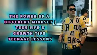 THE POWER OF A DIFFERENT MINDSET | TEEN LIFE & GROWTH TIPS | TEENAGE LESSONS | 