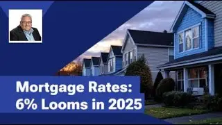 Mortgage Rates Dip, but 6% Looms in 2025 | Making Your Next Move, Your Best Move!