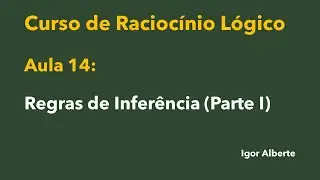 Curso de Raciocínio Lógico - Aula 14 - Regras de Inferência (parte I)