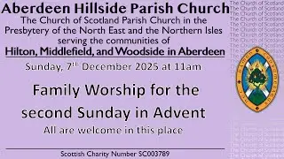 2nd Sunday in Advent Family Worship from Aberdeen Hillside Parish Church 7th December  2025 at 11AM