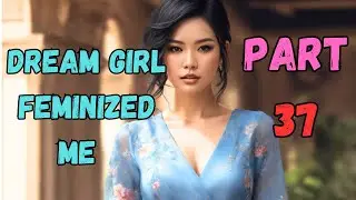 Dream Girl Feminized Me💄 Part 37: crossdressing story: mtf story ❤️