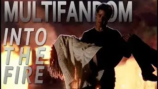 Multifandom || Into the Fire