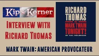 Kip's Korner with Richard Thomas:  Mark Twain American Provocateur