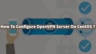 How To Configure OpenVPN Server On CentOS 7