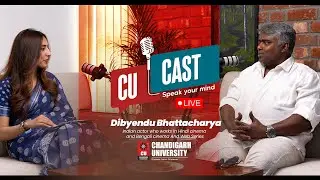 CU CAST with Dibyendu Bhattacharya | Chandigarh University