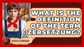 What Is The Definition Of The Term Zersetzung? - History of Communism