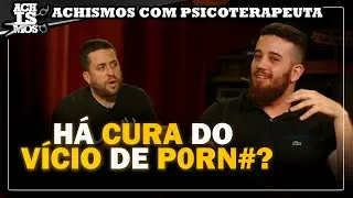 COMO PARAR DE ASSISTIR PORNOGRAFIA? | CORTES DO MAU - ACHISMOS