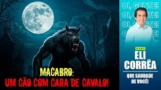 Macabro: um cão com cara de cavalo! | Eli Corrêa Oficial |