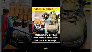 Made in Bihar: How Hajipur Shoes Are Powering the Russian Army