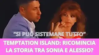 TEMPTATION ISLAND: RICOMINCIA LA STORIA TRA SONIA E ALESSIO?