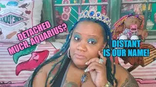 Aquarius Don't Get Mad, We Get Distant!♒