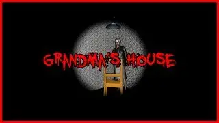 Grandma's Haunted! ~ Grandma's House