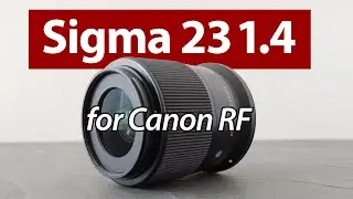 Sigma 23mm f1.4 for Canon RF-S REVIEW vs RF 24 1.8
