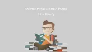Selected Public Domain Poems - 12 - Beauty.mp4