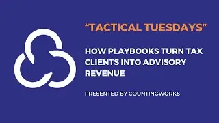 Tactical Tuesday: How Playbooks Turn Tax Clients Into Advisory Revenue