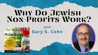Why do Jewish Non-Profits Work? with Gary S. Cohn