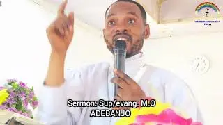 Sermon: Sup/Evang M.O ADEBANJO @ CCC EBENEZER MODEL PARISH BARIGA LAGOS 