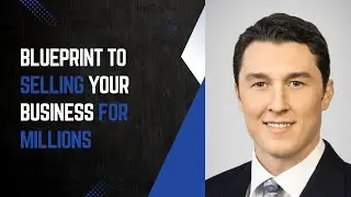 How to Sell Your Business for Millions in 2025 (Exit Planning- PART 1)
