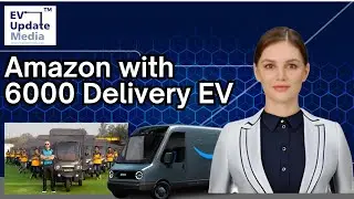 Amazon crosses Delivery Fleet with 6000 EV | EV Update Media |