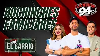 Bochinches Familiares - Con Macetaminofen, Sol y Valiente #ElBarrio 94 #LaNueva94