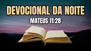 DEVOCIONAL DA NOITE | Deus te d&aacute; descanso 💛