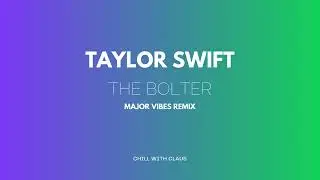 Taylor Swift - The Bolter (Major Vibes Remix)