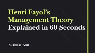 Henri Fayol&rsquo;s Management Theory Explained in 60 Seconds