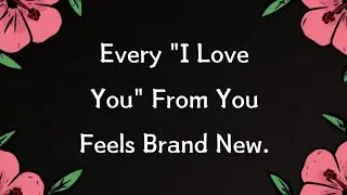 No Matter How Many Times You Say It Babe, My Heart Still Catches 💋❣️♥️😘❤️(Romantic Love Poem)